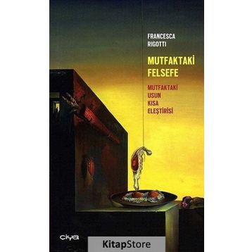MUTFAKTAKI FELSEFE MUTFAKTAKI USUN KISA ELEŞTİRİSİ - FRANCESCA RIGOTTI