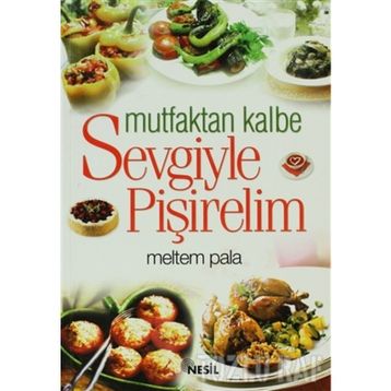 MUTFAKTAN KALBE SEVGIYLE PİŞİRELİM - MELTEM PALA