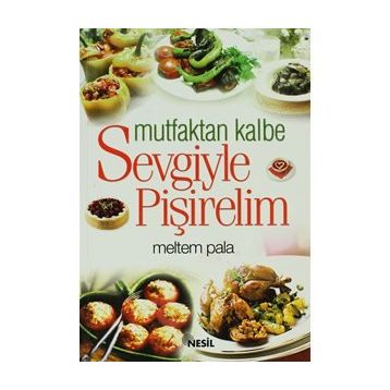 MUTFAKTAN KALBE SEVGIYLE PİŞİRELİM - MELTEM PALA