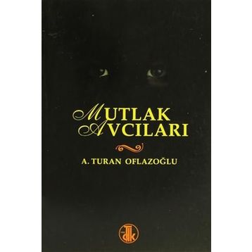 Mutlak Avcıları - A. Turan Oflazoğlu