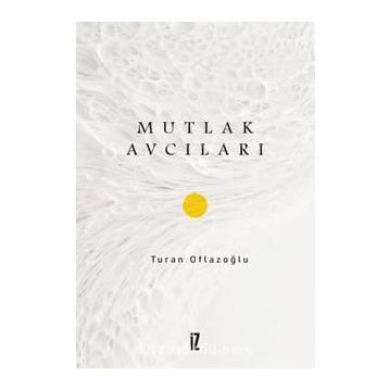 Mutlak Avcıları - A. Turan Oflazoğlu