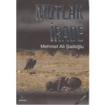 MUTLAK İRADE - MEHMET ALI ŞADOĞLU