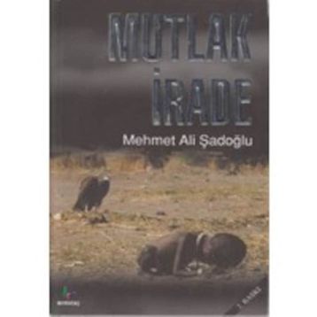 MUTLAK İRADE - MEHMET ALI ŞADOĞLU