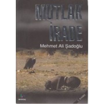 MUTLAK İRADE - MEHMET ALI ŞADOĞLU