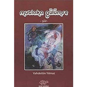 MUTLAKA GÜLÜMSE - VAHDETTIN YILMAZ