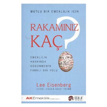 MUTLU BIR EMEKLILIK İÇİN RAKAMINIZ KAÇ EMEKLILIK HAKKINDA DÜŞÜNMENİN FARKLI BIR YOLU - LEE EISENBERG