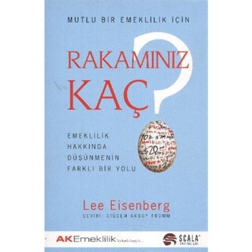 MUTLU BIR EMEKLILIK İÇİN RAKAMINIZ KAÇ EMEKLILIK HAKKINDA DÜŞÜNMENİN FARKLI BIR YOLU - LEE EISENBERG