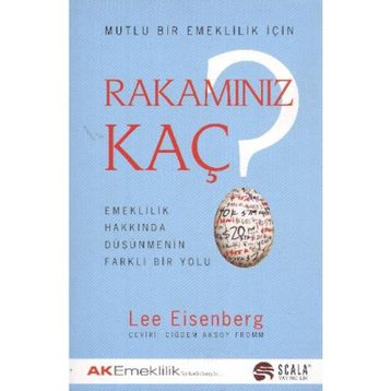 MUTLU BIR EMEKLILIK İÇİN RAKAMINIZ KAÇ EMEKLILIK HAKKINDA DÜŞÜNMENİN FARKLI BIR YOLU - LEE EISENBERG