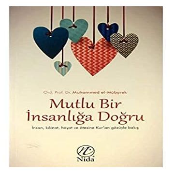 Mutlu Bir İnsanlığa Doğru: İnsan Kainat Hayat ve Ötesine Kur'an Gözüyle Bakış