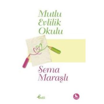 Mutlu Evlilik Okulu - Sema Maraşlı