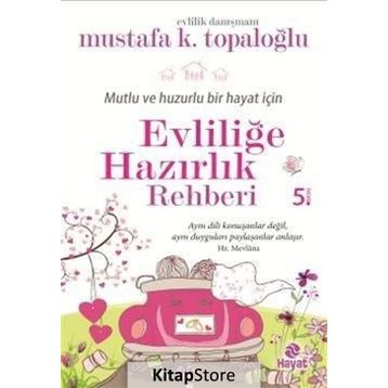 Mutlu ve Huzurlu Bir Hayat İçin Evliliğe Hazırlık Rehberi - Mustafa K. Topaloğlu
