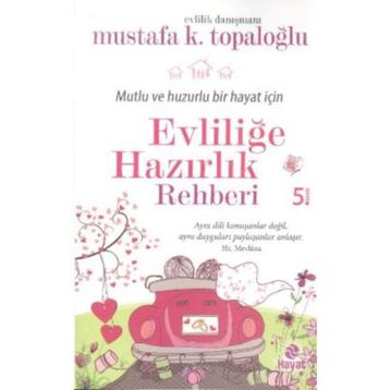 Mutlu ve Huzurlu Bir Hayat İçin Evliliğe Hazırlık Rehberi - Mustafa K. Topaloğlu