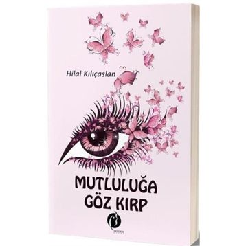Mutluluğa Göz Kırp - Hilal Kılıçaslan