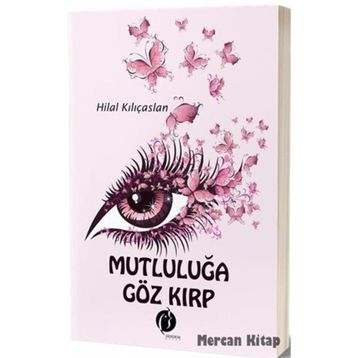 Mutluluğa Göz Kırp - Hilal Kılıçaslan