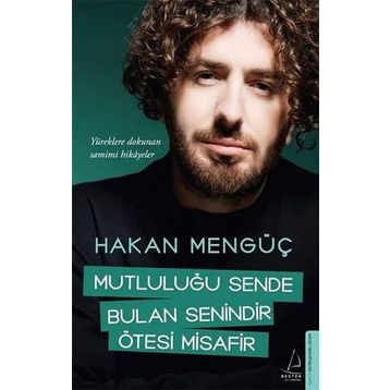 Mutluluğu Sende Bulan Senindir Ötesi Misafir - Hakan Mengüç