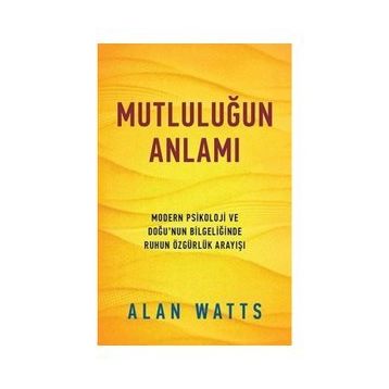 MUTLULUĞUN ANLAMI - ALAN WATTS