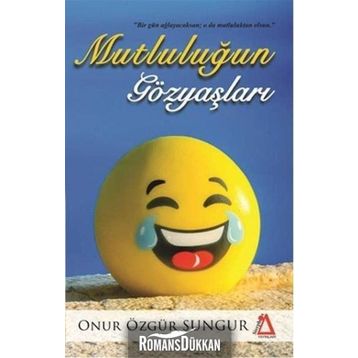 Mutluluğun Gözyaşları - Onur Özgür Sungur