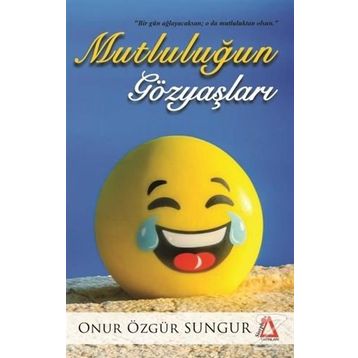 Mutluluğun Gözyaşları - Onur Özgür Sungur