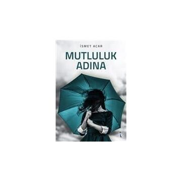 Mutluluk Adına - İsmet Acar