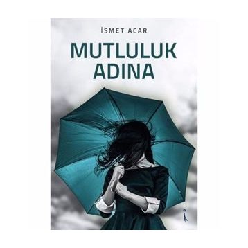 Mutluluk Adına - İsmet Acar