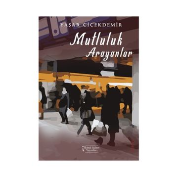 Mutluluk Arayanlar - Yaşar Çiçekdemir