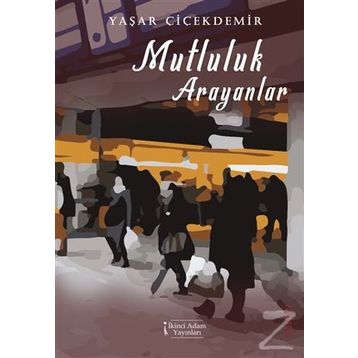 Mutluluk Arayanlar - Yaşar Çiçekdemir