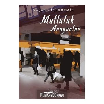 Mutluluk Arayanlar - Yaşar Çiçekdemir