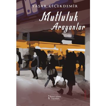 Mutluluk Arayanlar - Yaşar Çiçekdemir