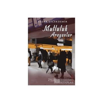Mutluluk Arayanlar - Yaşar Çiçekdemir