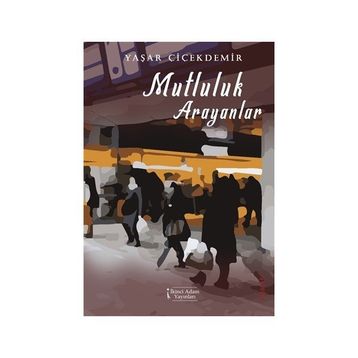 Mutluluk Arayanlar - Yaşar Çiçekdemir
