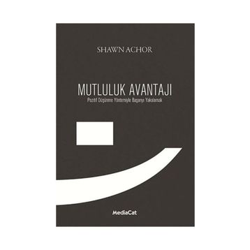 MUTLULUK AVANTAJI POZITIF DÜŞÜNME YÖNTEMIYLE BAŞARIYI YAKALAMAK - SHAWN ACHOR