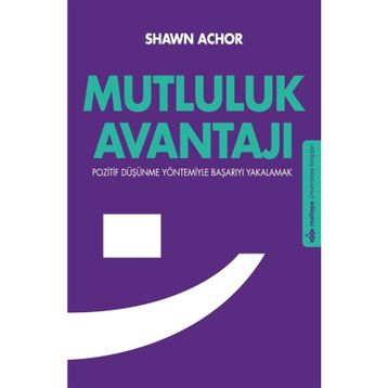 MUTLULUK AVANTAJI POZITIF DÜŞÜNME YÖNTEMIYLE BAŞARIYI YAKALAMAK - SHAWN ACHOR