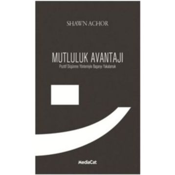 MUTLULUK AVANTAJI POZITIF DÜŞÜNME YÖNTEMIYLE BAŞARIYI YAKALAMAK - SHAWN ACHOR