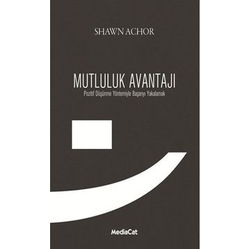 MUTLULUK AVANTAJI POZITIF DÜŞÜNME YÖNTEMIYLE BAŞARIYI YAKALAMAK - SHAWN ACHOR