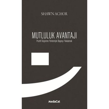 MUTLULUK AVANTAJI POZITIF DÜŞÜNME YÖNTEMIYLE BAŞARIYI YAKALAMAK - SHAWN ACHOR
