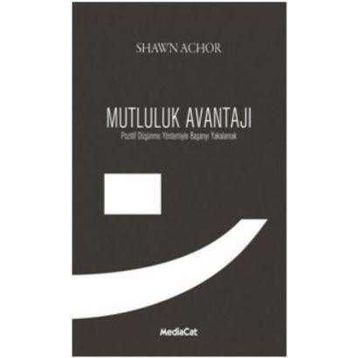 MUTLULUK AVANTAJI POZITIF DÜŞÜNME YÖNTEMIYLE BAŞARIYI YAKALAMAK - SHAWN ACHOR