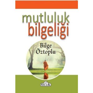 Mutluluk Bilgeliği - Bilge Öztoplu