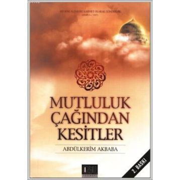 MUTLULUK ÇAĞINDAN KESITLER - ABDÜLKERİM AKBABA