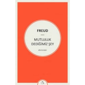 Mutluluk Dediğimiz Şey - Sigmund Freud