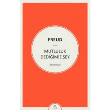 Mutluluk Dediğimiz Şey - Sigmund Freud