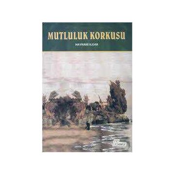 Mutluluk Korkusu - Hayrani Ilgar