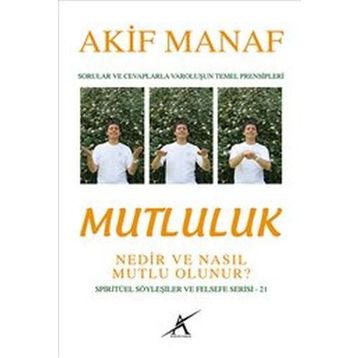 Mutluluk Nedir ve Nasıl Mutlu Olunur? - Akif Manaf