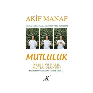 Mutluluk Nedir ve Nasıl Mutlu Olunur? - Akif Manaf
