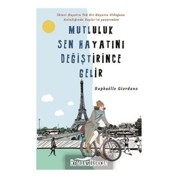 Mutluluk Sen Hayatını Değiştirince Gelir - Raphaelle Giordano