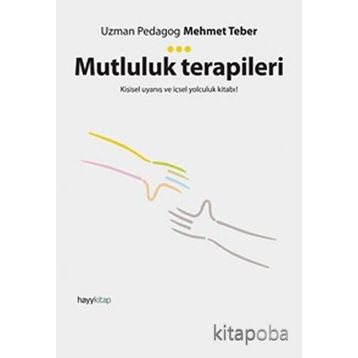 Mutluluk Terapileri & Kişisel Uyanış Ve İçsel Yolculuk Kitabı! - Mehmet Teber