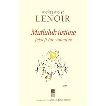 Mutluluk Üstüne Felsefi Bir Yolculuk - Frederic Lenoir