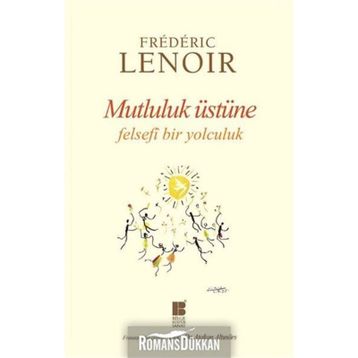 Mutluluk Üstüne Felsefi Bir Yolculuk - Frederic Lenoir