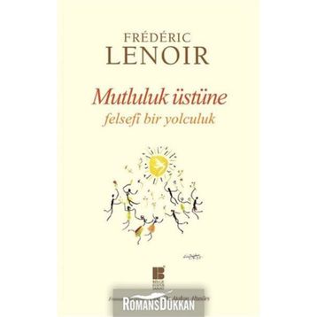 Mutluluk Üstüne Felsefi Bir Yolculuk - Frederic Lenoir