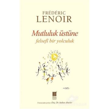 Mutluluk Üstüne Felsefi Bir Yolculuk - Frederic Lenoir