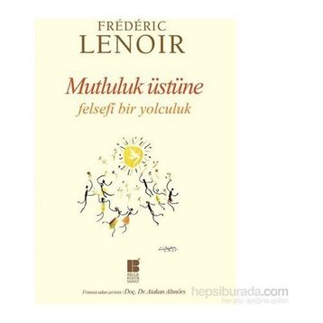 Mutluluk Üstüne Felsefi Bir Yolculuk - Frederic Lenoir